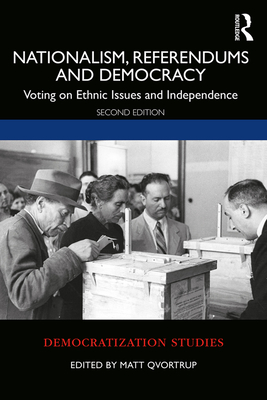 Nationalism, Referendums and Democracy: Voting on Ethnic Issues and Independence - Qvortrup, Matt (Editor)