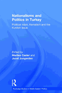 Nationalisms and Politics in Turkey: Political Islam, Kemalism and the Kurdish Issue