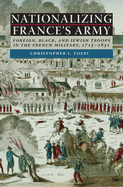 Nationalizing France's Army: Foreign, Black, and Jewish Troops in the French Military, 1715-1831
