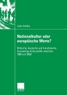 Nationalkultur Oder Europaische Werte?: Britische, Deutsche Und Franzosische Auswartige Kulturpolitik Zwischen 1989 Und 2003