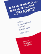 Nationhood and Nationalism in France: From Boulangism to the Great War 1889-1918