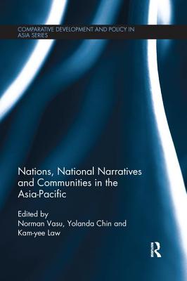 Nations, National Narratives and Communities in the Asia-Pacific - Vasu, Norman (Editor), and Chin, Yolanda (Editor), and Law, Kam-yee (Editor)