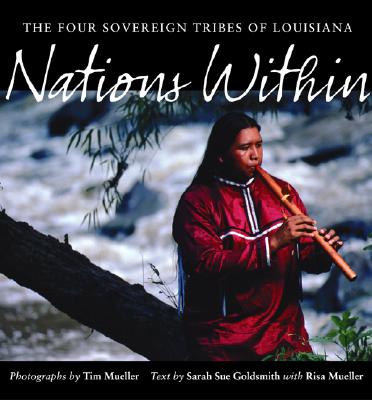Nations Within: The Four Sovereign Tribes of Louisiana - Mueller, Tim, and Goldsmith, Sarah Sue