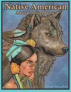 Native American Adult Coloring Book: Coloring Book for Adults Inspired by Native American Indian Cultures and Styles: Wolves, Dream Catchers, Totem Poles, Horses, and More!