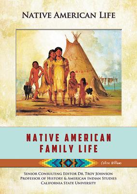 Native American Family Life - Williams, Colleen Madonna Flood, and Johnson, Troy (Consultant editor)