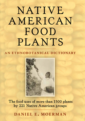 Native American Food Plants - Moerman, Daniel E