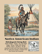 Native American Indian Adult Grayscale Coloring Book: Indian Camps, Teepee Day and Night, Eagles, Horses, Walks with Wolves, Buffalo, Moose, Bears: Oh My