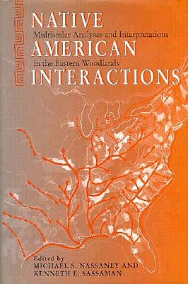 Native American Interactions: Multiscaler Analyses Interpretations - Nassaney, Michael S (Editor), and Sassaman, Kenneth E (Editor)