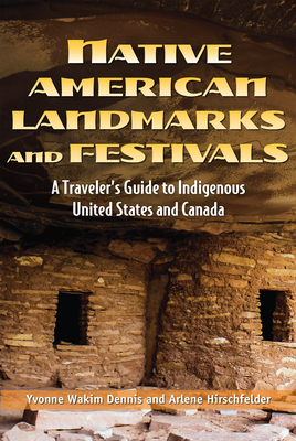Native American Landmarks and Festivals: A Traveler's Guide to Indigenous United States and Canada - Dennis, Yvonne Wakim, and Hirschfelder, Arlene