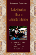 Native American Music in Eastern North America: Experiencing Music, Expressing Cultureincludes CD