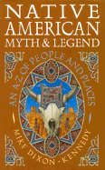 Native American Myth and Legend: An A-Z of People and Places