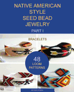 Native American Style Seed Bead Jewelry. Part I. Bracelets: 48 Loom Patterns