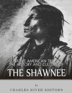 Native American Tribes: The History and Culture of the Shawnee