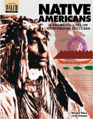 Native Americans: A Thematic Unit on Converging Cultures - Wilson, Wendy S, and Thompson, Lloyd, Dr.