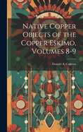 Native Copper Objects of the Copper Eskimo, Volumes 8-9