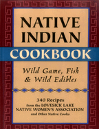 Native Indian Cookbook: Wild Game, Fish, & Wild Edibles