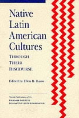 Native Latin American Cultures Through Their Discourse - Basso, Ellen B (Editor)