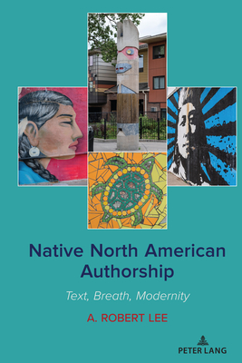 Native North American Authorship: Text, Breath, Modernity - Lee, A Robert