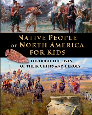 Native People of North America for Kids - through the lives of their chiefs and heroes - Fet, Catherine, and Shuster (Editor)