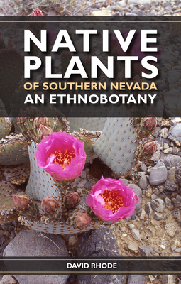 Native Plants of Southern Nevada: An Ethnobotany - Rhode, David