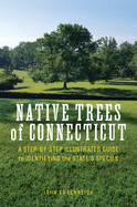 Native Trees of Connecticut: A Step-By-Step Illustrated Guide to Identifying the State's Species