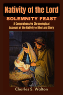 Nativity of the Lord Solemnity Feast: A Comprehensive Chronological Account of the Nativity of the Lord Story