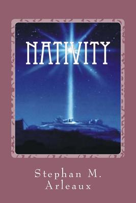 Nativity: The Rest Of The Story - Arleaux, Stephan M