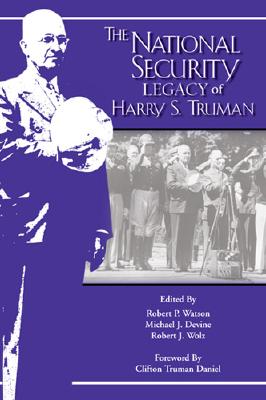 Natl Security Legacy of Harry - Devine, Michael (Editor), and Wolz, Robert (Editor), and Watson, Robert P (Editor)