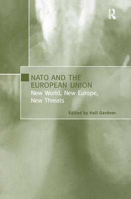 NATO and the European Union: New World, New Europe, New Threats - Gardner, Hall (Editor)