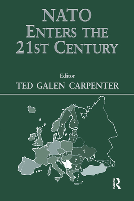 NATO Enters the 21st Century - Carpenter, Ted Galen (Editor)