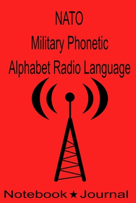 NATO Military Phonetic Alphabet Radio Language Notebook Journal: Technicians Log Book to Record Morse Code HF High Frequency Ham Operator Radio SOS Zulu Time - Nato DD Co