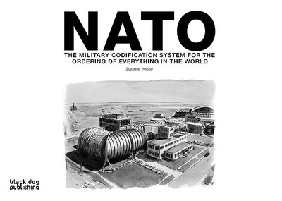 NATO: The Military Codification System for the Ordering of Everything in the World - Treister, Suzanne