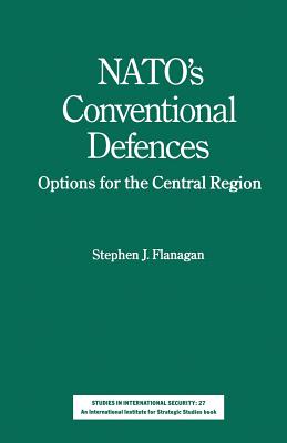 NATO's Conventional Defences: Options for the Central Region - Flanagan, Stephen J.