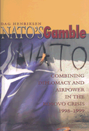 Nato's Gamble: Combining Diplomacy and Airpower in the Kosovo Crisis, 1998-1999 - Henriksen, Dag