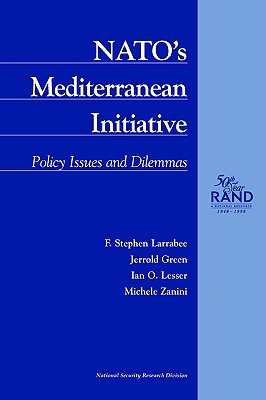 NATO's Mediterranean Initiative: Policy Issues and Dilemmas - Larrabee, F S, and Green, J, and Lesser, I O