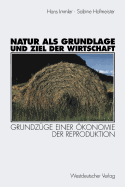 Natur ALS Grundlage Und Ziel Der Wirtschaft: Grundzuge Einer Okonomie Der Reproduktion