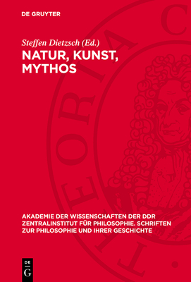 Natur, Kunst, Mythos: Beitr?ge Zur Philosophie F. W. J. Schellings - Dietzsch, Steffen (Editor)