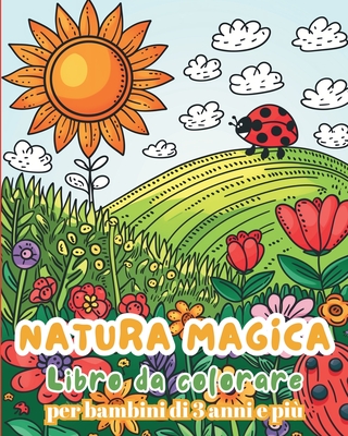 Natura magica - Libro da colorare per bambini da 3 anni e pi?: Libro di attivit? - natura facile e divertente per bambini - Tate, Astrid