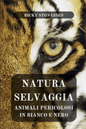 Natura Selvaggia: Animali Pericolosi in Bianco e Nero: Gli animali in immagini e parole. Libro fotografico in bianco e nero