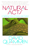 Natural Acts: A Sidelong View of Science and Nature - Quammen, David