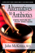 Natural Alternatives to Antibiotics: Using Nature's Pharmacy to Help Fight Infections