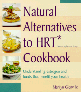 Natural Alternatives to Hrt Cookbook: Understanding Estrogen and Foods That Benefit Your Health - Glenville, Marilyn, Dr., PhD