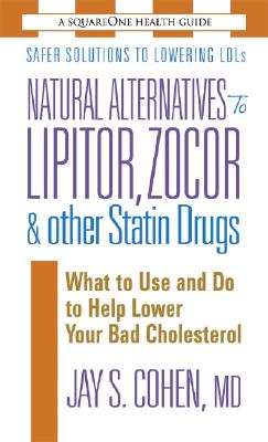 Natural Alternatives to Lipitor, Zocor & Other Statin Drugs - Cohen, Jay S, M.D.