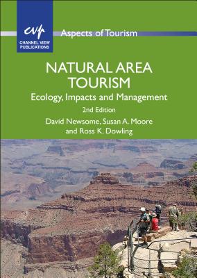 Natural Area Tourism: Ecology, Impacts and Management - Newsome, David, and Moore, Susan A, Dr., and Dowling, Ross K