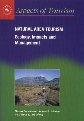 Natural Area Tourism: Ecology, Impacts and Management - Newsome, David, and Moore, Susan Arthur, and Dowling, Ross K