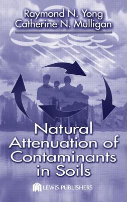 Natural Attenuation of Contaminants in Soils - Yong, Raymond N, and Mulligan, Catherine N