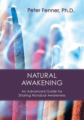 Natural Awakening: An Advanced Guide for Sharing Nondual Awareness - Fenner, Peter G, and Amidon, Pir Elias (Foreword by)