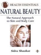 Natural Beauty: The Natural Approach to Skin and Body Care, Revised And... - Shaukat, Sidra