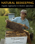 Natural Beekeeping: Organic Approaches to Modern Apiculture - Conrad, Ross, and Nabhan, Gary Paul, PH.D. (Foreword by)