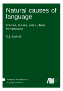 Natural Causes of Language: Frames, Biases, and Cultural Transmission